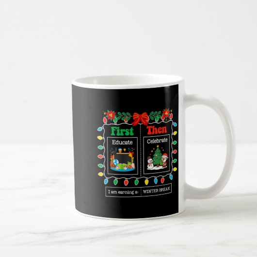 First Educate Then Celebrate Winter Break Christma Kaffeetasse (Rechts)