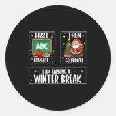 First Educate Then Celebrate Winter Break Christma Runder Aufkleber (Vorderseite)