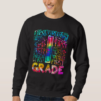 First Grade Tie Dye 1st Grade Back To School Teach Sweatshirt
