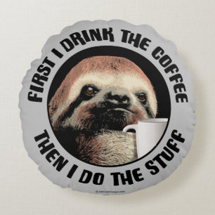 First I Drink The Coffee. Then I Do The Stuff Rundes Kissen