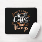 First I Drink The Coffee Then I Do The Things Bari Mousepad (Mit Mouse)