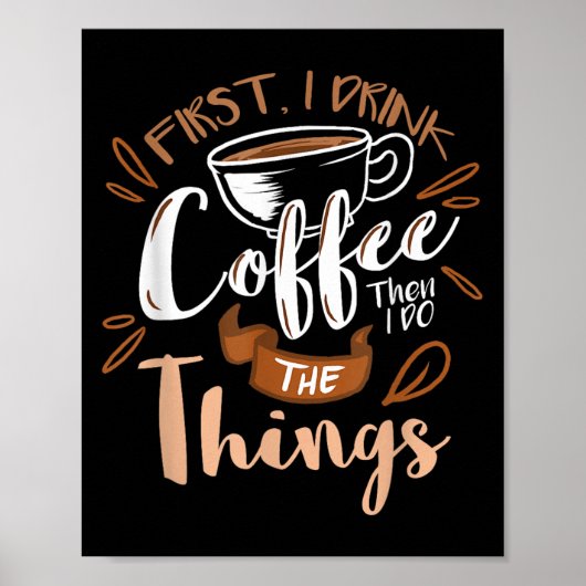 First I Drink The Coffee Then I Do The Things Bari Poster (Vorne)