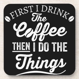 first i drink the coffee then i do the things getränkeuntersetzer