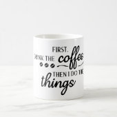 First I Drink the Coffee Then I Do the Things Kaffeetasse (Mittel)