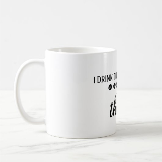 First I Drink the Coffee Then I Do the Things Kaffeetasse (Links)