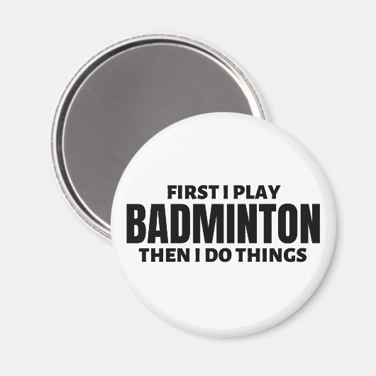 First I play badminton. Then I do things Magnet (Vorderseite/Rückseite)