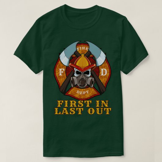 First In Last Out Fire Department Firefighter Fire T-Shirt (Design vorne)