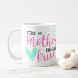 First Mother, Forever Friend Coffee Mug Kaffeetasse
