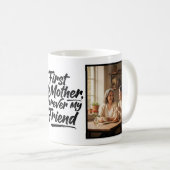 First My Mother Forever Friend Script 2 Photo Kaffeetasse (VorderseiteRechts)