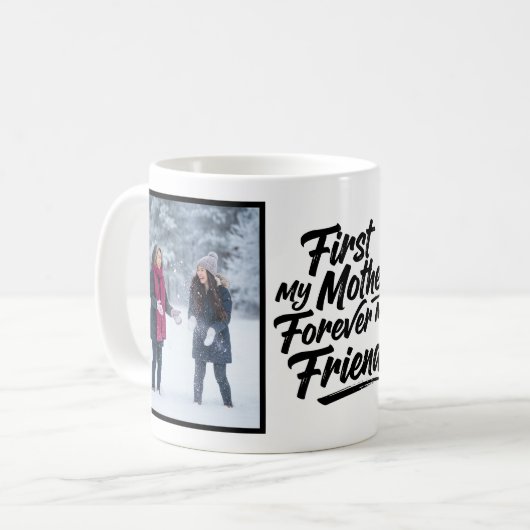 First My Mother Forever Friend Script 2 Photo Kaffeetasse (Vorderseite Links)