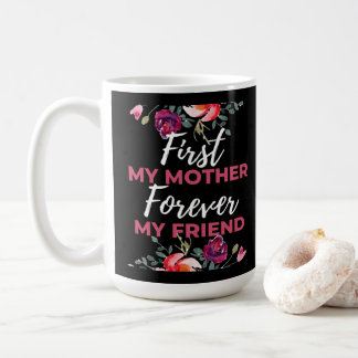 First My Mother Forever My Friend Kaffeetasse
