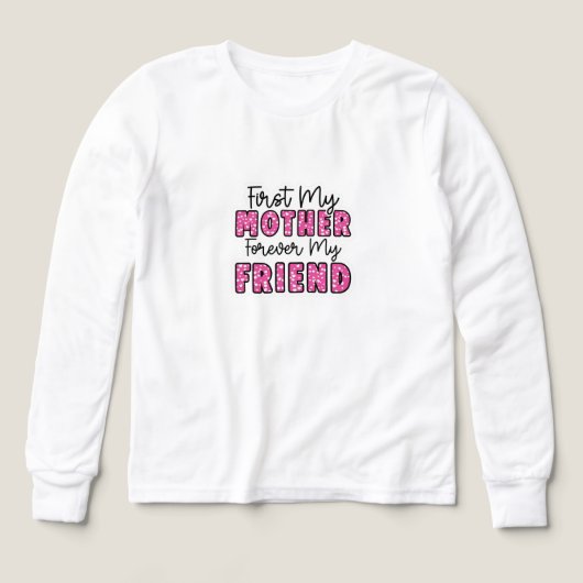 First My Mother Forever My Friend T-Shirt (Design Vorderseite)