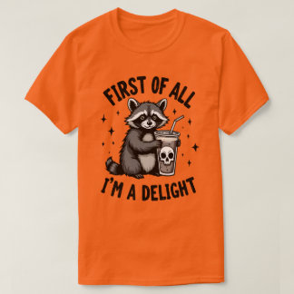 First of All, I’m a Delight Raccoon Attitude T-Shirt