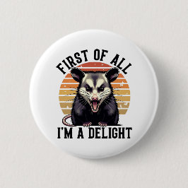 First of All I'm a Delight – Angry Opossum Button