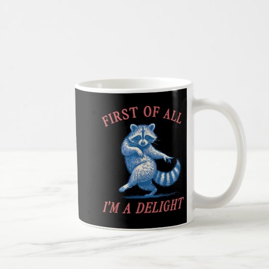 First Of All I'm A Delight Funny Saying Sarcastic Kaffeetasse (Rechts)