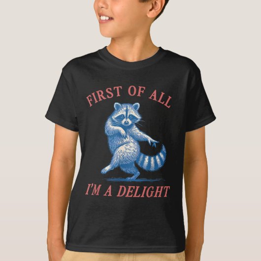 First Of All I'm A Delight Funny Saying Sarcastic T-Shirt (Vorderseite)