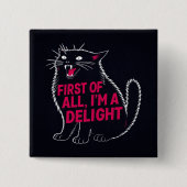 First Of All I'm A Delight Roaring Black Cat Button (Vorderseite)