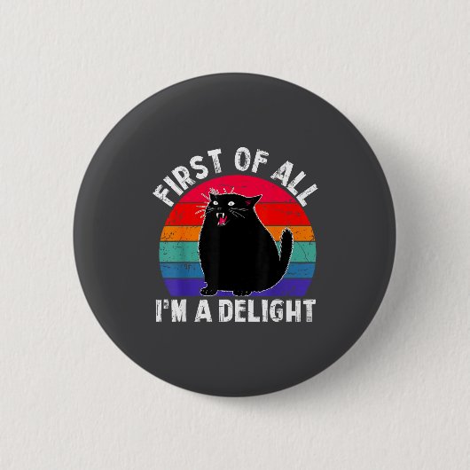 First Of All I'm A Delight Roaring Black Cat Funny Button (Vorderseite)
