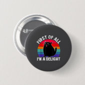 First Of All I'm A Delight Roaring Black Cat Funny Button (Vorne & Hinten)