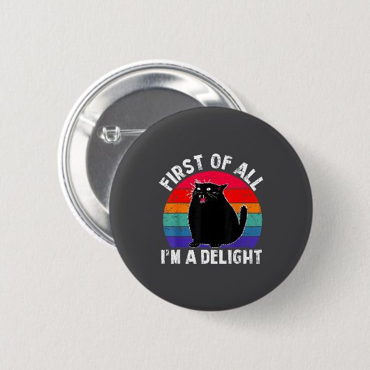 First Of All I'm A Delight Roaring Black Cat Funny Button (Vorne & Hinten)