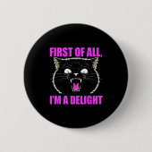 First Of All I'm A Delight Roaring Black Cat Quote Button (Vorderseite)