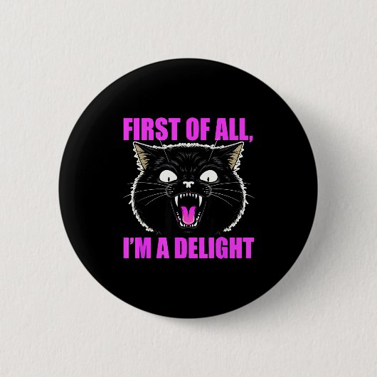 First Of All I'm A Delight Roaring Black Cat Quote Button (Vorderseite)