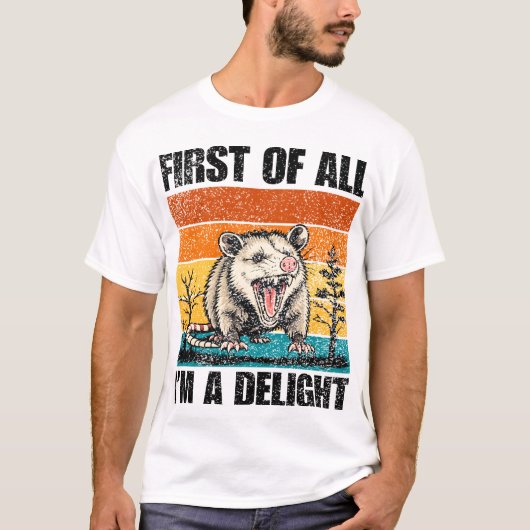 First Of All I'm A Delight Sarcastic Angry Opossum T-Shirt (Vorderseite)