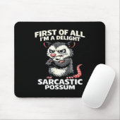 First of all i'm a delight sarcastic possum tee  mousepad (Mit Mouse)