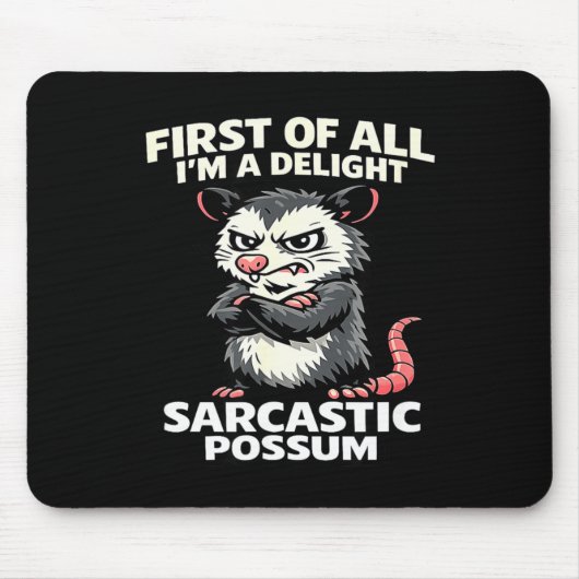 First of all i'm a delight sarcastic possum tee  mousepad (Vorne)