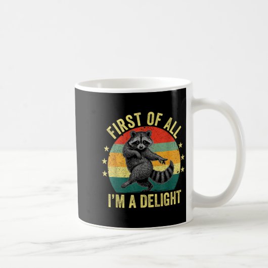 First Of All, I'm A Delight Sarcastic Raccoon Tras Kaffeetasse (Rechts)