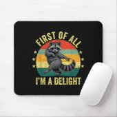 First Of All, I'm A Delight Sarcastic Raccoon Tras Mousepad (Mit Mouse)