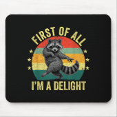 First Of All, I'm A Delight Sarcastic Raccoon Tras Mousepad (Vorne)