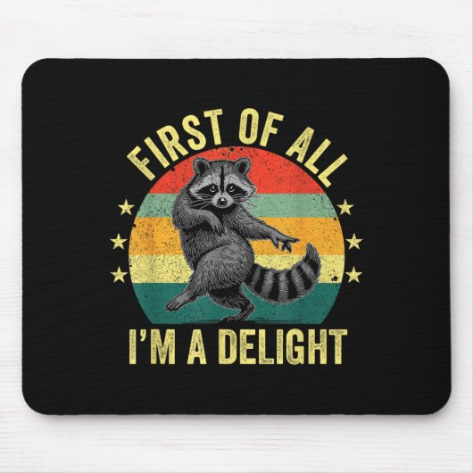 First Of All, I'm A Delight Sarcastic Raccoon Tras Mousepad (Vorne)