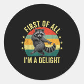 First Of All, I'm A Delight Sarcastic Raccoon Tras Runder Aufkleber (Vorderseite)