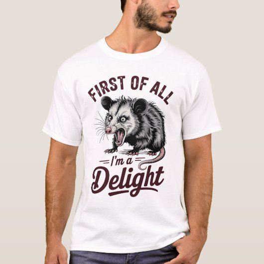 First of All I'm a Delight Sarcastic T-Shirt (Vorderseite)