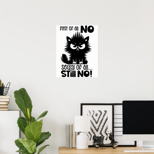 First Of All, No Funny Cat Lover Gift  Poster (Heimbüro)