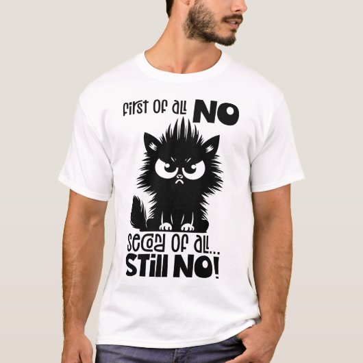 First Of All, No Funny Cat Lover Gift  T-Shirt (Vorderseite)
