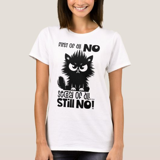 First Of All, No Funny Cat Lover Gift T-Shirt (Vorderseite)