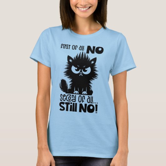 First Of All, No Funny Cat Lover Gift  T-Shirt (Vorderseite)