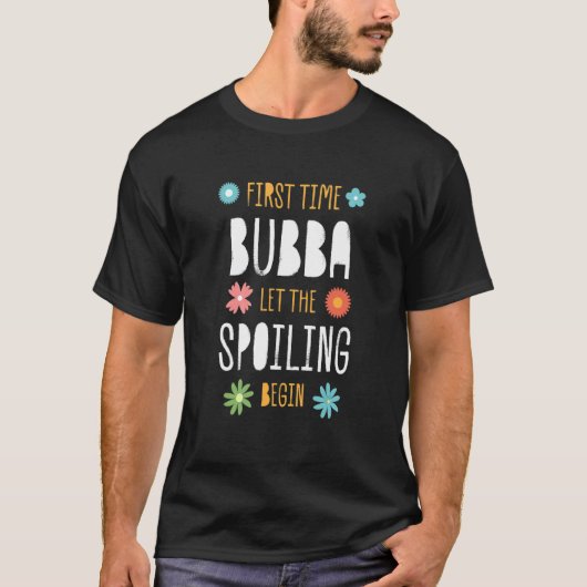 First Time Bubba Let the Spoiling Begin   Baby Sho T-Shirt (Vorderseite)
