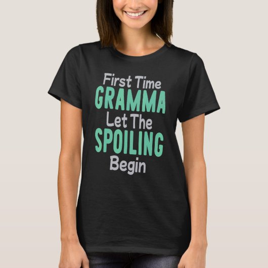 First Time Gramma Let The Spoiling Begin T-Shirt (Vorderseite)
