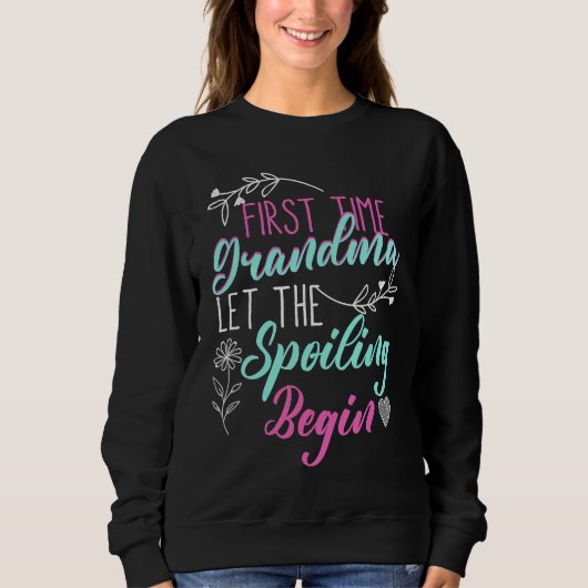 First Time Grandma Let The Spoiling Begin New Nana Sweatshirt (Vorderseite)