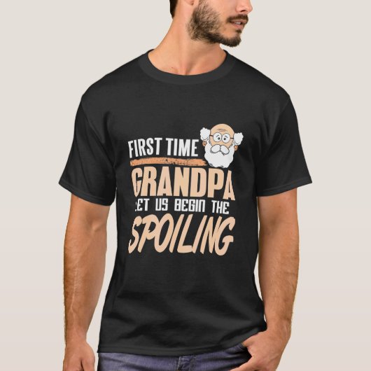 First Time Grandpa Let Us Begin The Spoiling Prese T-Shirt (Vorderseite)