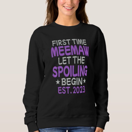 First Time Meemaw Let The Spoiling Begin 2023 Sweatshirt (Vorderseite)