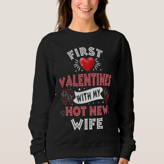 First Valentines With My Hot New Wife  For Husband Sweatshirt (Vorderseite)