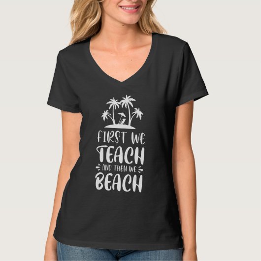 First We Teach And Then We Beach 2 T-Shirt (Vorderseite)