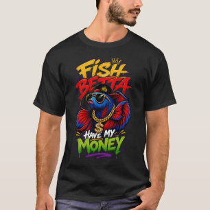 Fisch Betta Hat Mein Geld Betta Fisch Humor T-Shirt