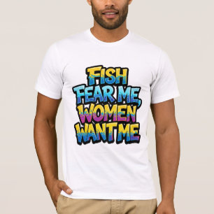 Fische fürchten mich, Frauen wollen mich Lustiges T-Shirt