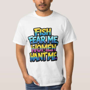 Fische fürchten mich, Frauen wollen mich, Lustiges T-Shirt