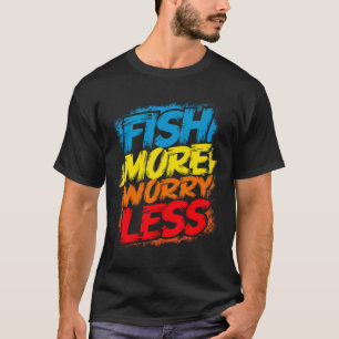 Fische mehr Besorgnis weniger lustig Niedliche leu T-Shirt
